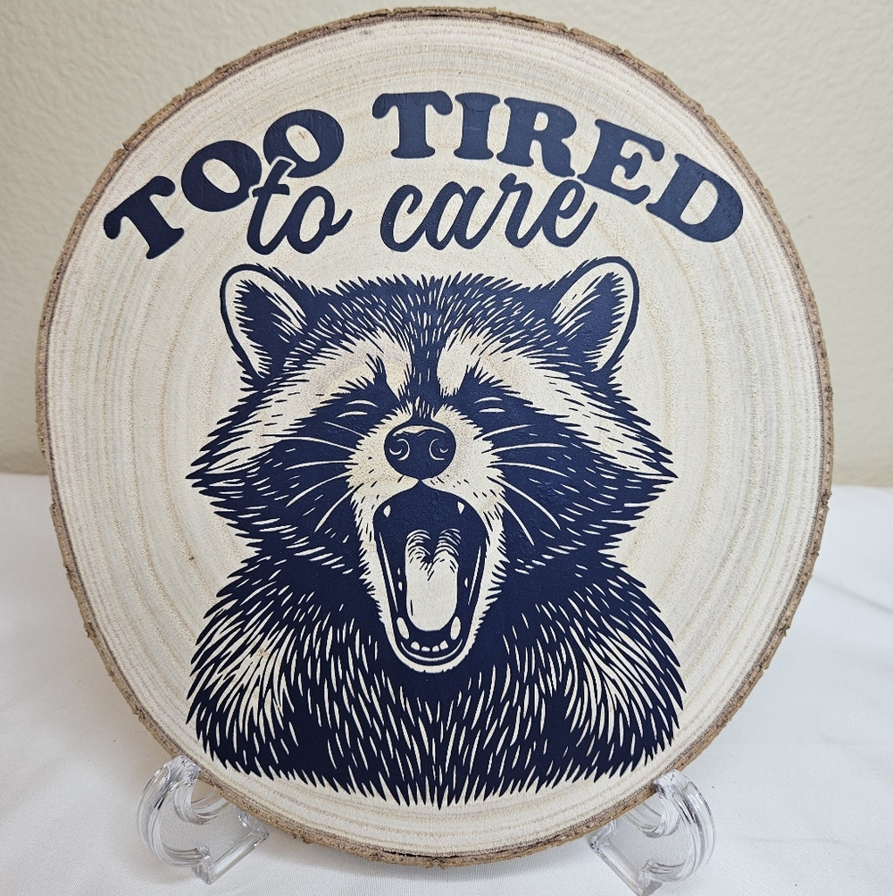 Handcrafted Wood Slice “Too Tired to Care” Raccoon Decor